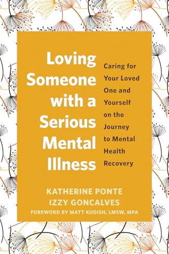 Loving Someone with a Serious Mental Illness: Caring for Your Loved One and Yourself on the Journey to Mental Health Recovery Loving Someone with a Serious Mental Illness: Caring for Your Loved One and Yourself on the Journey to Mental Health Recovery von New Harbinger