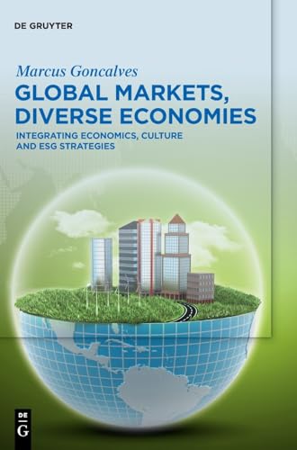 Global Markets, Diverse Economies: Integrating Economics, Culture and ESG Strategies von De Gruyter