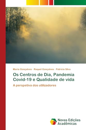 Os Centros de Dia, Pandemia Covid-19 e Qualidade de vida: A perspetiva dos utilizadores von Novas Edições Acadêmicas