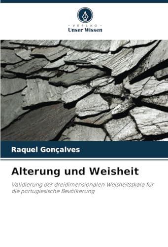 Alterung und Weisheit: Validierung der dreidimensionalen Weisheitsskala für die portugiesische Bevölkerung von Verlag Unser Wissen