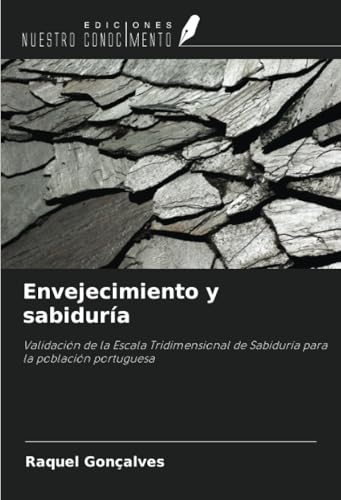 Envejecimiento y sabiduría: Validación de la Escala Tridimensional de Sabiduría para la población portuguesa von Ediciones Nuestro Conocimiento