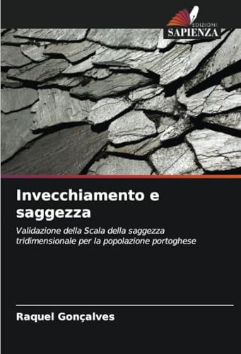 Invecchiamento e saggezza: Validazione della Scala della saggezza tridimensionale per la popolazione portoghese von Edizioni Sapienza