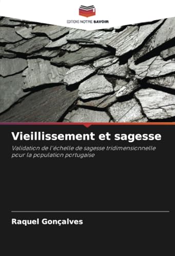 Vieillissement et sagesse: Validation de l'échelle de sagesse tridimensionnelle pour la population portugaise von Editions Notre Savoir