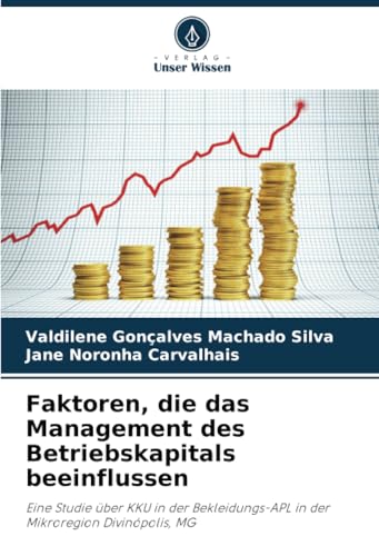 Faktoren, die das Management des Betriebskapitals beeinflussen: Eine Studie über KKU in der Bekleidungs-APL in der Mikroregion Divinópolis, MG von Verlag Unser Wissen
