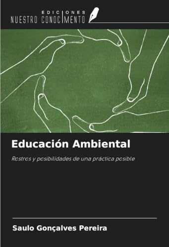 Educación Ambiental: Rostros y posibilidades de una práctica posible von Ediciones Nuestro Conocimiento