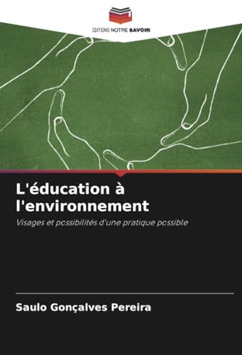L'éducation à l'environnement: Visages et possibilités d'une pratique possible von Editions Notre Savoir