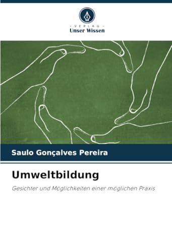 Umweltbildung: Gesichter und Möglichkeiten einer möglichen Praxis von Verlag Unser Wissen