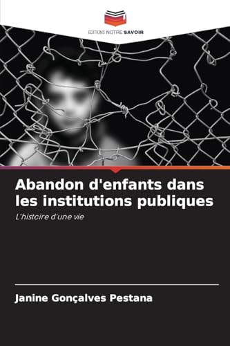 Abandon d'enfants dans les institutions publiques: L'histoire d'une vie von Editions Notre Savoir