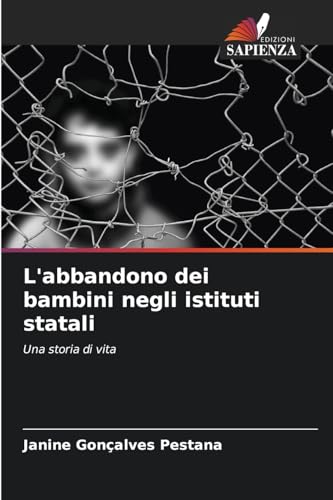 L'abbandono dei bambini negli istituti statali: Una storia di vita von Edizioni Sapienza