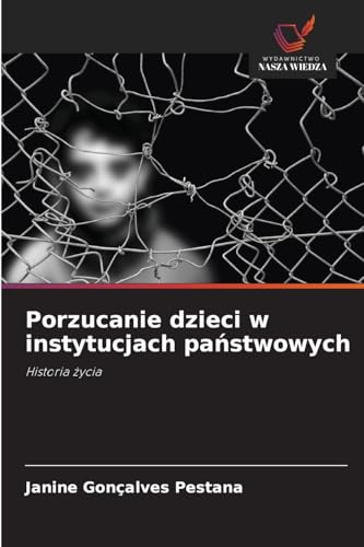 Porzucanie dzieci w instytucjach pa¿stwowych: Historia ¿ycia von Wydawnictwo Nasza Wiedza