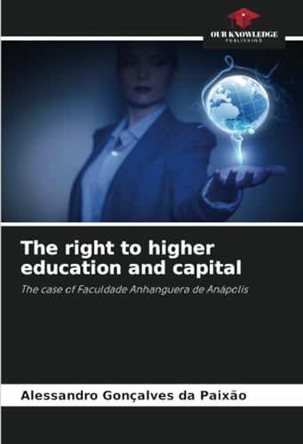 The right to higher education and capital: The case of Faculdade Anhanguera de Anápolis von Our Knowledge Publishing