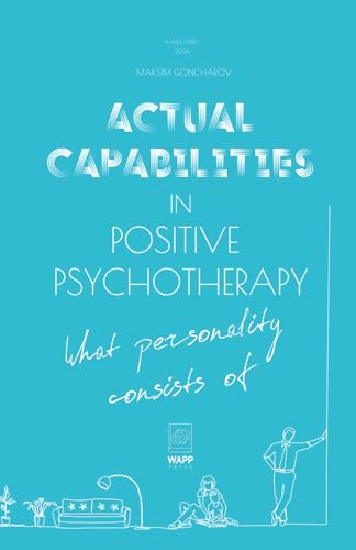 Actual Capabilities In Positive Psychotherapy.: What Personality Consists Of. (Positive Psychotherapy Series) von WAPP PRESS