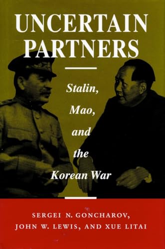 Uncertain Partners: Stalin, Mao, and the Korean War (Studies in International Security and Arms Control)