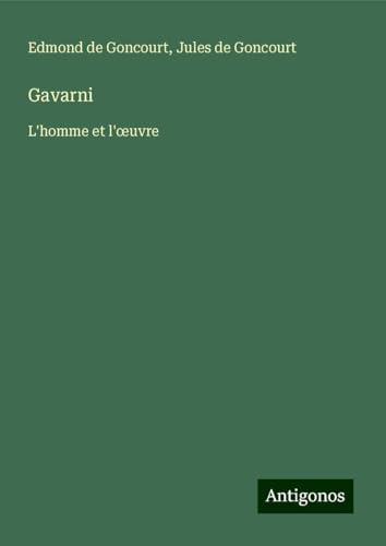 Gavarni: L'homme et l'¿uvre Gavarni: L'homme et l'¿uvre von Antigonos Verlag