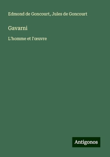 Gavarni: L'homme et l'¿uvre Gavarni: L'homme et l'¿uvre von Antigonos Verlag