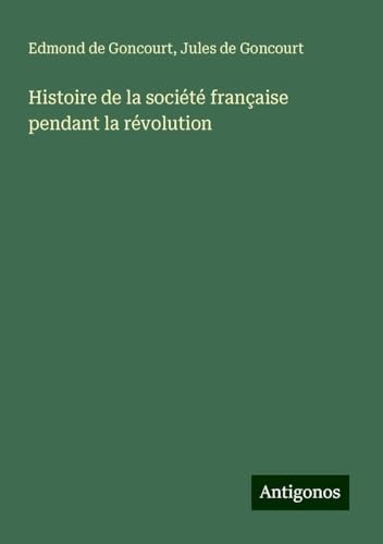 Histoire de la société française pendant la révolution Histoire de la société française pendant la révolution von Antigonos Verlag