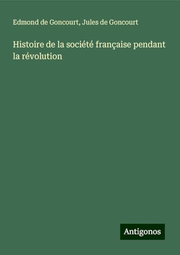 Histoire de la société française pendant la révolution Histoire de la société française pendant la révolution von Antigonos Verlag