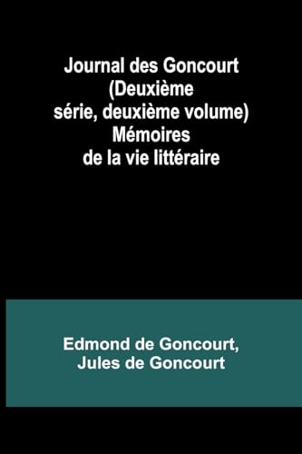 Journal des Goncourt (Deuxième série, deuxième volume); Mémoires de la vie littéraire von Alpha Edition
