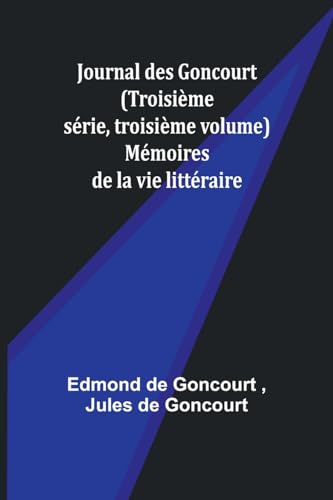 Journal des Goncourt (Troisième série, troisième volume); Mémoires de la vie littéraire von Alpha Edition
