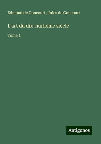 L'art du dix-huitième siècle: Tome 1 L'art du dix-huitième siècle: Tome 1 von Antigonos Verlag
