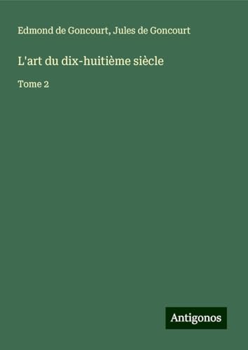 L'art du dix-huitième siècle: Tome 2 L'art du dix-huitième siècle: Tome 2 von Antigonos Verlag