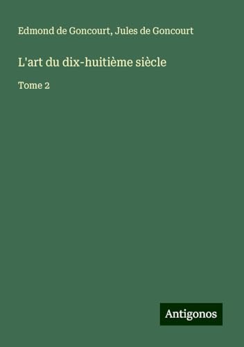 L'art du dix-huitième siècle: Tome 2 L'art du dix-huitième siècle: Tome 2 von Antigonos Verlag
