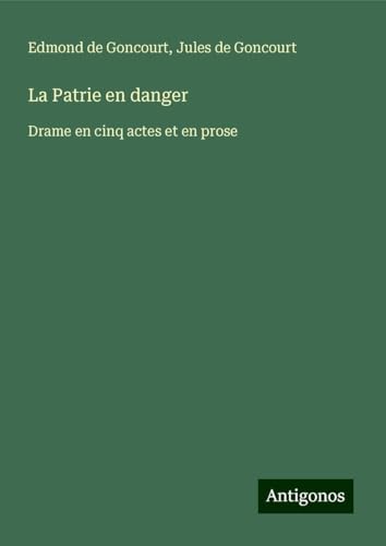 La Patrie en danger: Drame en cinq actes et en prose La Patrie en danger: Drame en cinq actes et en prose von Antigonos Verlag