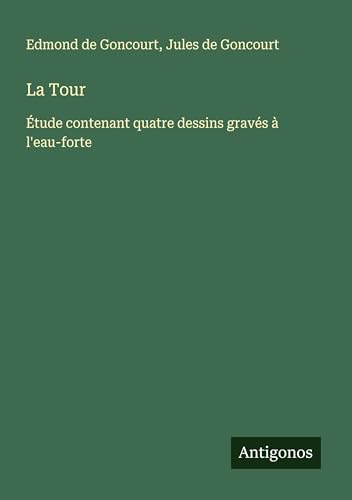La Tour: Étude contenant quatre dessins gravés à l'eau-forte La Tour: Étude contenant quatre dessins gravés à l'eau-forte von Antigonos Verlag