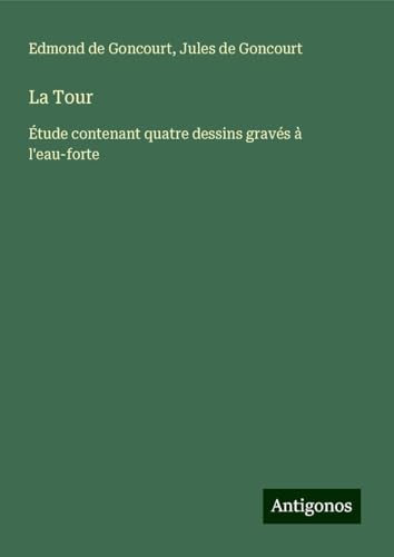La Tour: Étude contenant quatre dessins gravés à l'eau-forte La Tour: Étude contenant quatre dessins gravés à l'eau-forte von Antigonos Verlag