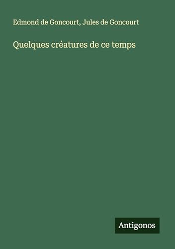Quelques créatures de ce temps Quelques créatures de ce temps von Antigonos Verlag