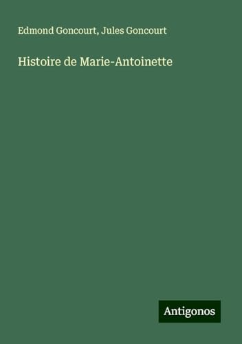 Histoire de Marie-Antoinette von Antigonos Verlag