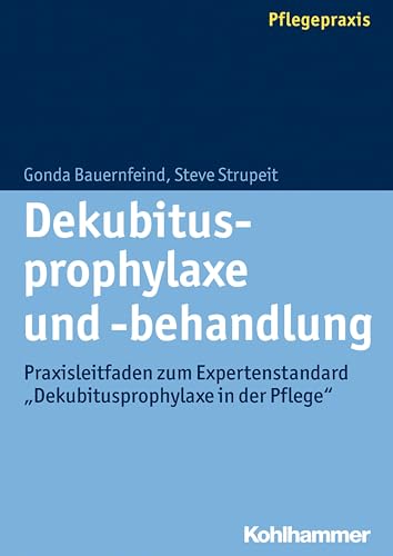Dekubitusprophylaxe und -behandlung: Praxisleitfaden zum Expertenstandard "Dekubitusprophylaxe in der Pflege" von Kohlhammer W.