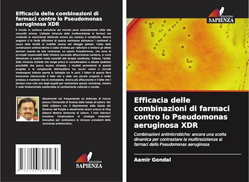 Efficacia delle combinazioni di farmaci contro lo Pseudomonas aeruginosa XDR: Combinazioni antimicrobiche: ancora una scelta dinamica per contrastare ... ai farmaci dello Pseudomonas aeruginosa von Edizioni Sapienza