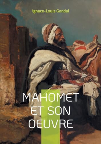 Mahomet et son oeuvre: Une exploration érudite de la vie du prophète de l'islam et des origines de la civilisation islamique von BoD – Books on Demand – Frankreich