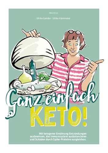 Ganz einfach Keto!: Mit ketogener Ernährung Entzündungen ausbremsen, das Immunsystem ausbalancieren und Schäden durch Spike-Proteine ausgleichen.