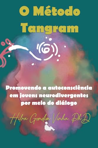 O Método Tangram: Promovendo a autoconsciência em jovens neurodivergentes por meio do diálogo (The Tangram Method, Band 5) von Independent Publishing Network
