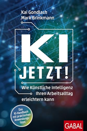 KI jetzt!: Wie Künstliche Intelligenz Ihren Arbeitsalltag erleichtern kann (Dein Business)