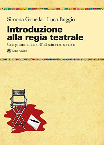 Introduzione alla regia teatrale. Una grammatica dell'allestimento scenico ad uso di registi in formazione (Manuali)