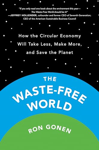 The Waste-Free World: How the Circular Economy Will Take Less, Make More, and Save the Planet von Portfolio