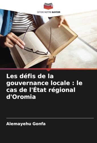 Les défis de la gouvernance locale : le cas de l'État régional d'Oromia von Editions Notre Savoir