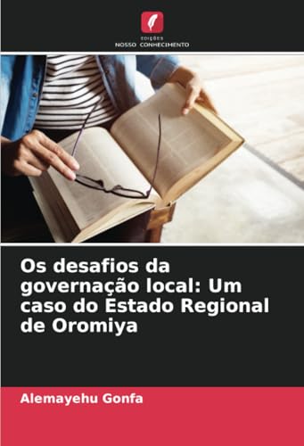 Os desafios da governação local: Um caso do Estado Regional de Oromiya von Edições Nosso Conhecimento