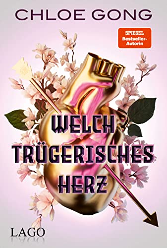 Welch trügerisches Herz: Chloe Gongs spannender Agententhriller im Spiel um Krieg, Liebe und Verrat und die Rettung einer ganzen Nation. BookTok-Trend ... (Welch trügerisches Glück, Band 2) von Lago