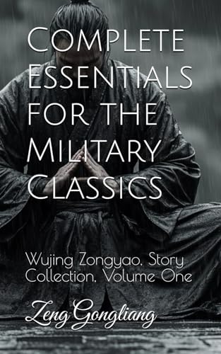 Complete Essentials for the Military Classics: Wujing Zongyao, Story Collection, Volume One Complete Essentials for the Military Classics: Wujing Zongyao, Story Collection, Volume One