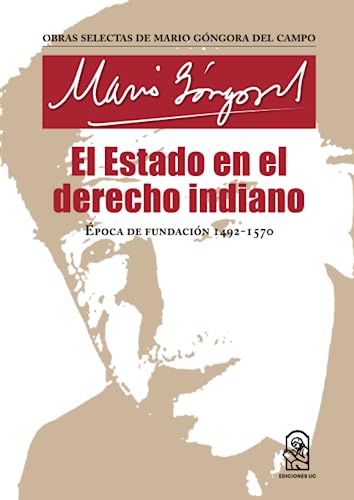 El Estado en el derecho indiano: Época de fundación (1492-1570) von Ediciones UC