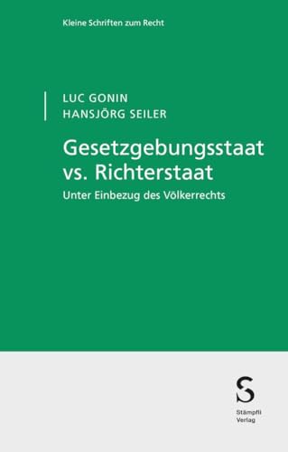 Gesetzgebungsstaat vs. Richterstaat: Unter Einbezug des Völkerrechts (Kleine Schriften zum Recht KSR/Petit collection juridique PCJ) von Stämpfli Verlag