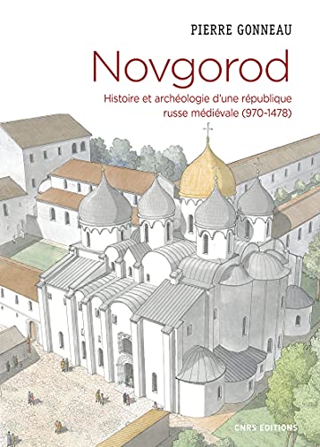 Novgorod. Histoire et archéologie d'une république russe médiévale (970-1478)