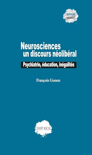 Neurosciences : un discours néolibéral ?: Psychiatrie, éducation, inégalités von CHAMP SOCIAL