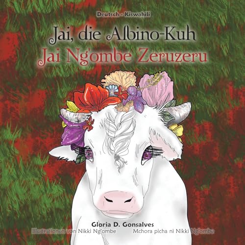 Jai, die Albino-Kuh: Jai Ng’ombe Zeruzeru von AuthorHouse UK