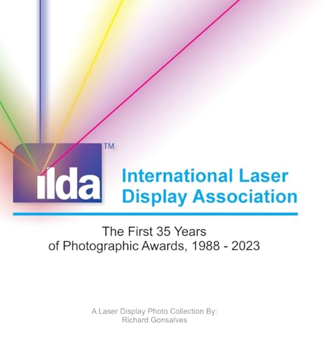 (ILDA) International Laser Display Association: The First 35 Years of Photographic Awards, 1988 - 2023 von R.A.G.e. Media