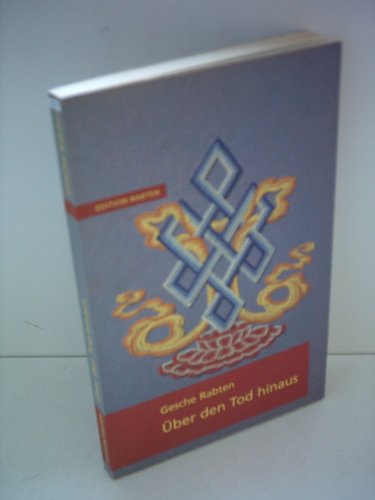 Über den Tod hinaus: Überarb. u. hrsg. v. Schülern Geshe Rabtens unter Leit. v. Gonsar Rinpotsche. von Rabten Edition